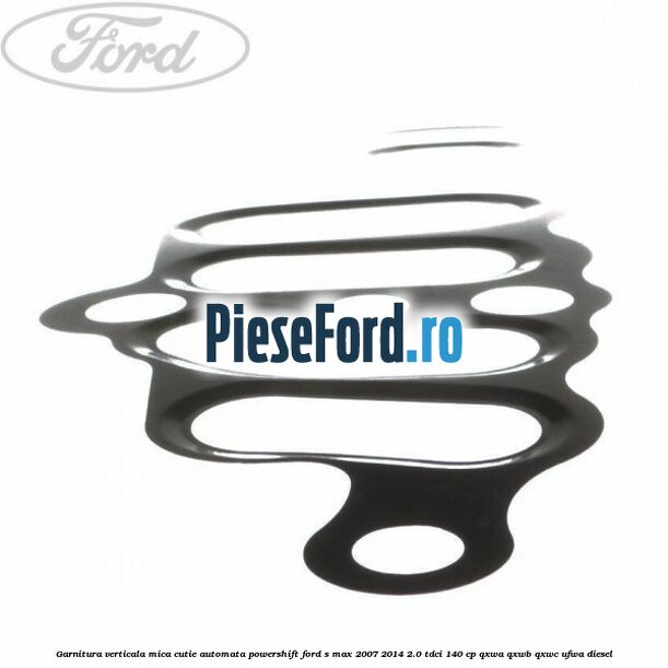 Garnitura verticala mica cutie automata Powershift Ford S-Max 2007-2014 2.0 TDCi 140 cp QXWA, QXWB, QXWC, UFWA diesel