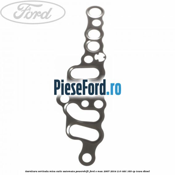 Garnitura verticala mica cutie automata Powershift Ford S-Max 2007-2014 2.0 TDCi 163 cp TXWA diesel