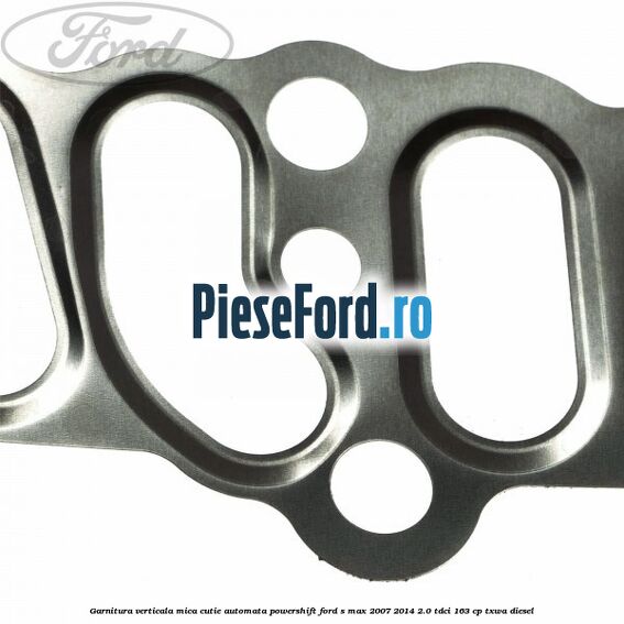 Garnitura verticala mica cutie automata Powershift Ford S-Max 2007-2014 2.0 TDCi 163 cp TXWA diesel