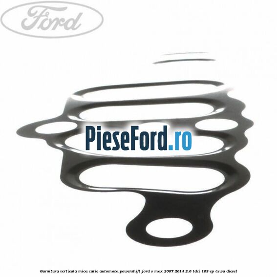Garnitura verticala mica cutie automata Powershift Ford S-Max 2007-2014 2.0 TDCi 163 cp TXWA diesel