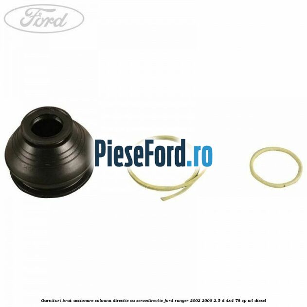 Garnituri brat actionare coloana directie cu servodirectie Ford Ranger 2002-2006 2.5 D 4x4 78 cp WL diesel