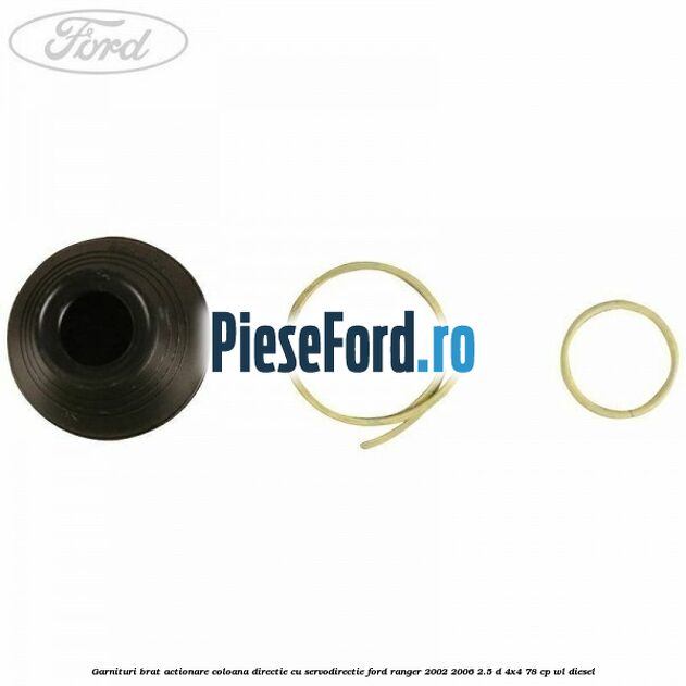Garnituri brat actionare coloana directie cu servodirectie Ford Ranger 2002-2006 2.5 D 4x4 78 cp WL diesel