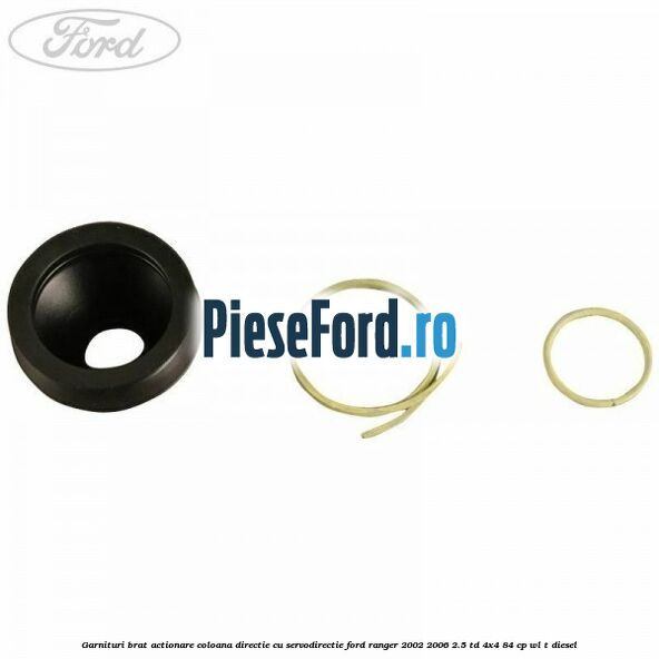 Garnituri brat actionare coloana directie cu servodirectie Ford Ranger 2002-2006 2.5 TD 4x4 84 cp WL-T diesel