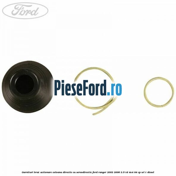 Garnituri brat actionare coloana directie cu servodirectie Ford Ranger 2002-2006 2.5 TD 4x4 84 cp Garnituri brat actionare coloana directie cu servodirectie Ford Ranger 2002-2006 2.5 TD 4x4 84 cp WL-T diesel