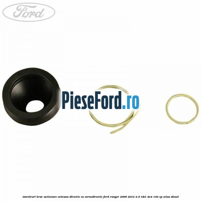 Garnituri brat actionare coloana directie cu servodirectie Ford Ranger 2006-2012 2.5 TDCi 4x4 143 cp WLAA diesel
