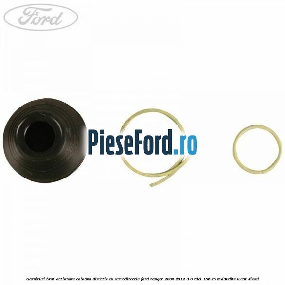 Garnituri brat actionare coloana directie cu servodirectie Ford Ranger 2006-2012 3.0 TDCi 156 cp MD30DITC, WEAT diesel