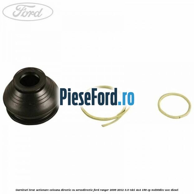 Garnituri brat actionare coloana directie cu servodirectie Ford Ranger 2006-2012 3.0 TDCi 4x4 156 cp Garnituri brat actionare coloana directie cu servodirectie Ford Ranger 2006-2012 3.0 TDCi 4x4 156 cp MD30DITC, WEC diesel