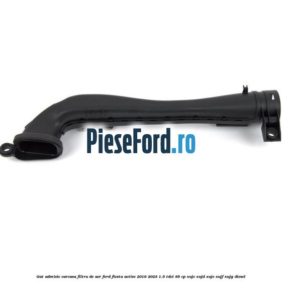 Gat admisie carcasa filtru de aer Ford Fiesta Active 2018-2023 1.5 TDCi 85 cp XUJC, XUJD, XUJE, XUJF, XUJG diesel