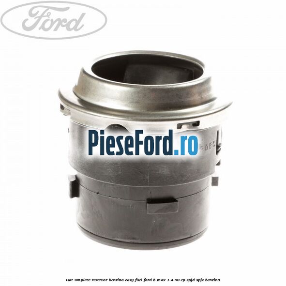 Gat umplere rezervor benzina Easy Fuel Ford B-Max 1.4 90 cp SPJD, SPJE benzina