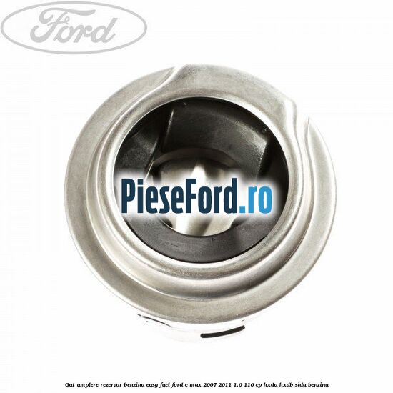 Gat umplere rezervor benzina Easy Fuel Ford C-Max 2007-2011 1.6 116 cp HXDA, HXDB, SIDA benzina