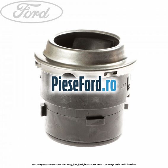 Gat umplere rezervor benzina Easy Fuel Ford Focus 2008-2011 1.4 80 cp ASDA, ASDB benzina