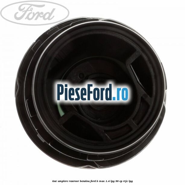 Gat umplere rezervor benzina Ford B-Max 1.4 LPG 90 cp RTJC LPG