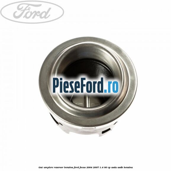 Gat umplere rezervor benzina Ford Focus 2004-2007 1.4 80 cp ASDA, ASDB benzina