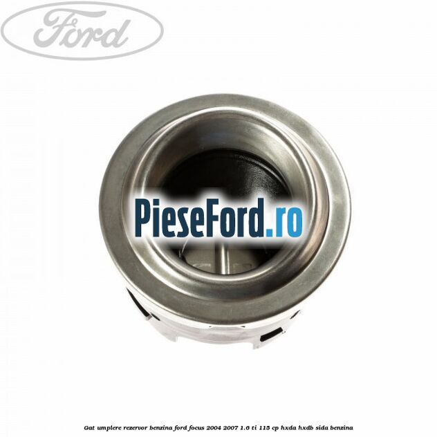Gat umplere rezervor benzina Ford Focus 2004-2007 1.6 Ti 115 cp HXDA, HXDB, SIDA benzina