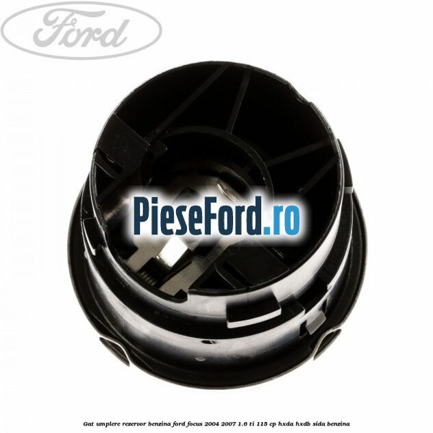 Gat umplere rezervor benzina Ford Focus 2004-2007 1.6 Ti 115 cp HXDA, HXDB, SIDA benzina