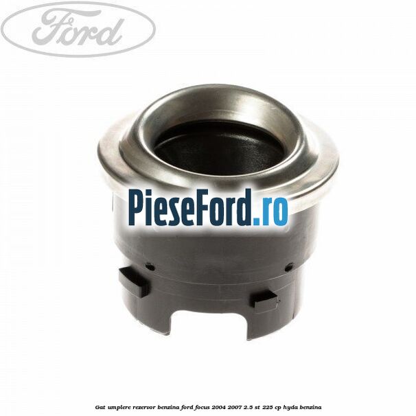 Gat umplere rezervor benzina Ford Focus 2004-2007 2.5 ST 225 cp HYDA benzina