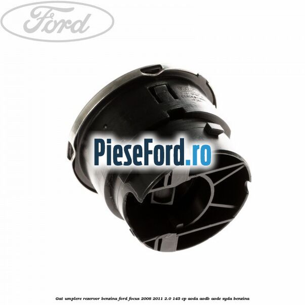 Gat umplere rezervor benzina Ford Focus 2008-2011 2.0 145 cp AODA, AODB, AODE, SYDA benzina
