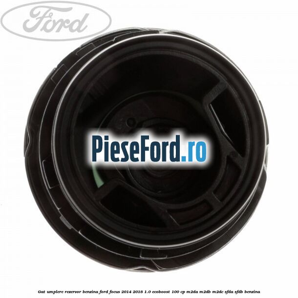 Gat umplere rezervor benzina Ford Focus 2014-2018 1.0 EcoBoost 100 cp Gat umplere rezervor benzina Ford Focus 2014-2018 1.0 EcoBoost 100 cp M2DA, M2DB, M2DC, SFDA, SFDB benzina