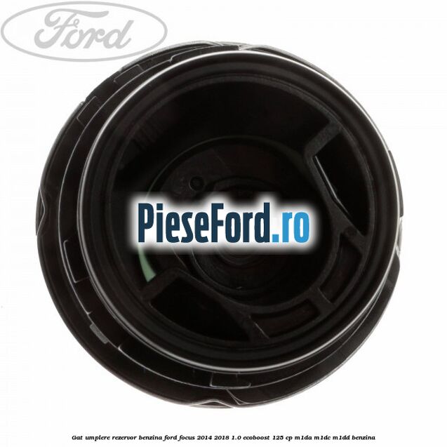Gat umplere rezervor benzina Ford Focus 2014-2018 1.0 EcoBoost 125 cp M1DA, M1DC, M1DD benzina