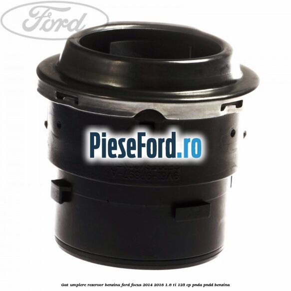Gat umplere rezervor benzina Ford Focus 2014-2018 1.6 Ti 125 cp PNDA, PNDD benzina