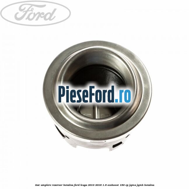 Gat umplere rezervor benzina Ford Kuga 2013-2016 1.6 EcoBoost 150 cp JQMA, JQMB benzina