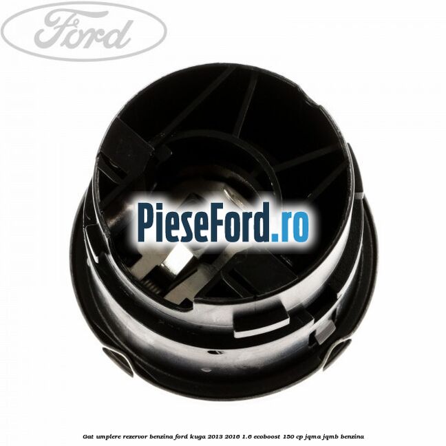 Gat umplere rezervor benzina Ford Kuga 2013-2016 1.6 EcoBoost 150 cp JQMA, JQMB benzina