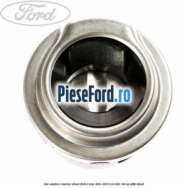Gat umplere rezervor diesel Ford C-Max 2011-2015 2.0 TDCi 140 cp UFDB diesel