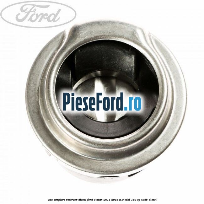 Gat umplere rezervor diesel Ford C-Max 2011-2015 2.0 TDCi 163 cp TXDB diesel
