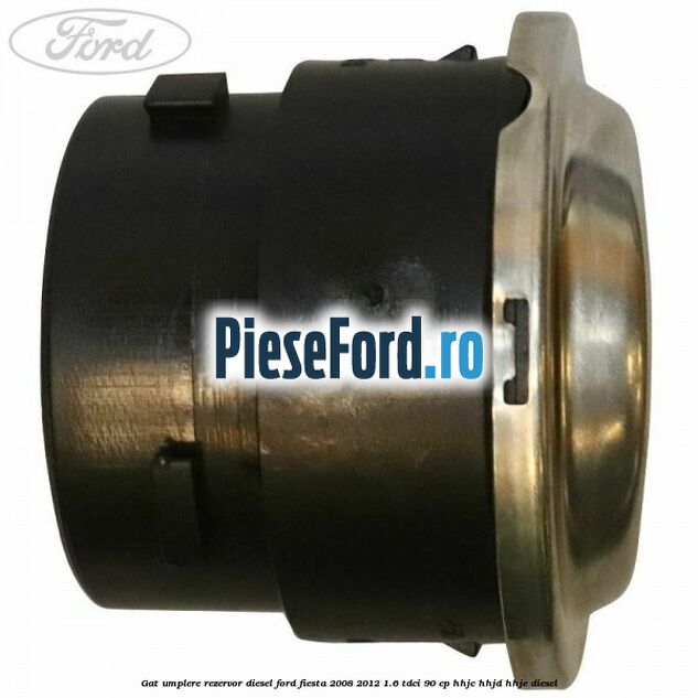 Gat umplere rezervor diesel Ford Fiesta 2008-2012 1.6 TDCi 90 cp HHJC, HHJD, HHJE diesel