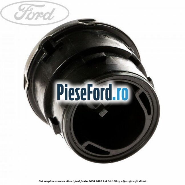 Gat umplere rezervor diesel Ford Fiesta 2008-2012 1.6 TDCi 95 cp T3JA, TZJA, TZJB diesel
