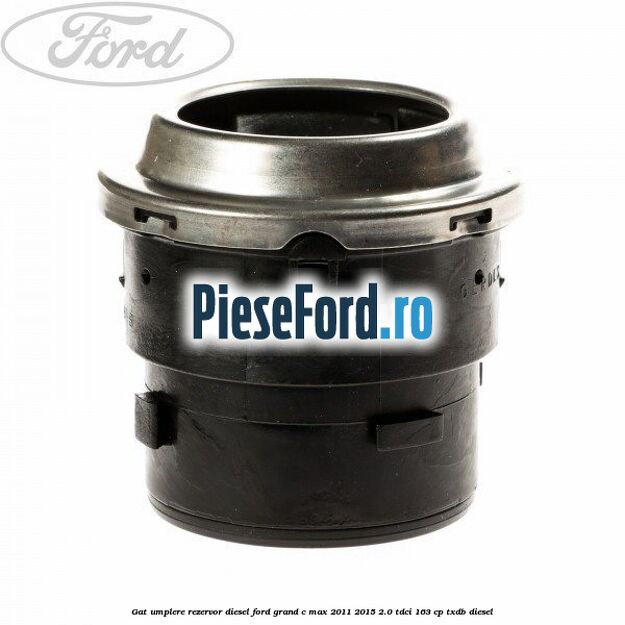 Gat umplere rezervor diesel Ford Grand C-Max 2011-2015 2.0 TDCi 163 cp TXDB diesel