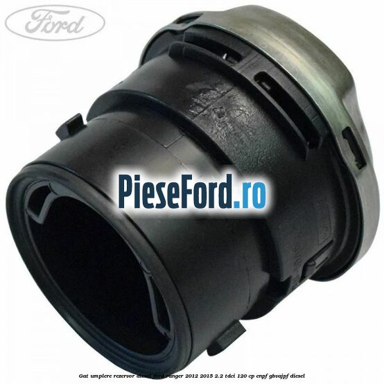 Gat umplere rezervor diesel Ford Ranger 2012-2015 2.2 TDCi 120 cp Gat umplere rezervor diesel Ford Ranger 2012-2015 2.2 TDCi 120 cp ENPF, GBVAJPF diesel