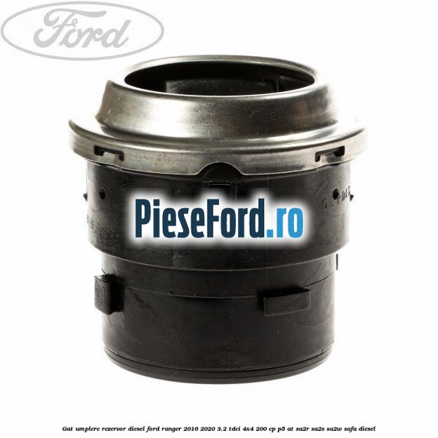 Gat umplere rezervor diesel Ford Ranger 2016-2020 3.2 TDCi 4x4 200 cp Gat umplere rezervor diesel Ford Ranger 2016-2020 3.2 TDCi 4x4 200 cp P5-AT, SA2R, SA2S, SA2W, SAFA diesel