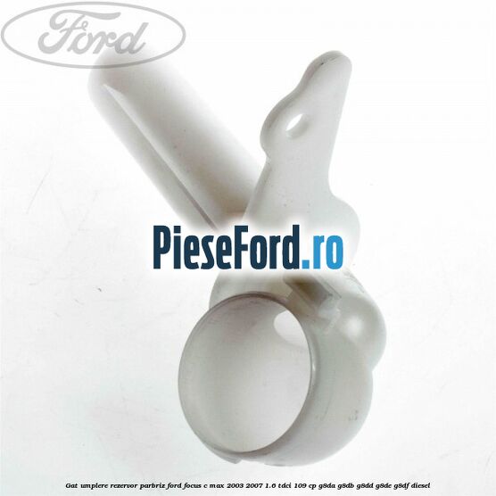 Gat umplere rezervor parbriz Ford Focus C-Max 2003-2007 1.6 TDCi 109 cp G8DA, G8DB, G8DD, G8DE, G8DF diesel