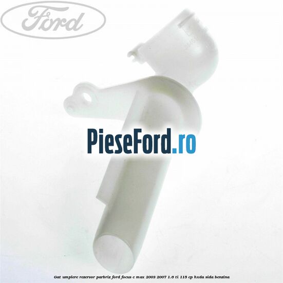 Gat umplere rezervor parbriz Ford Focus C-Max 2003-2007 1.6 Ti 115 cp Gat umplere rezervor parbriz Ford Focus C-Max 2003-2007 1.6 Ti 115 cp HXDA, SIDA benzina