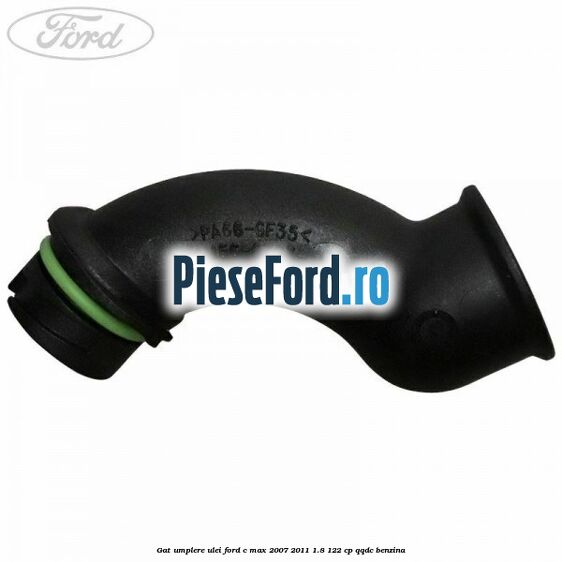 Gat umplere ulei Ford C-Max 2007-2011 1.8 122 cp Gat umplere ulei Ford C-Max 2007-2011 1.8 122 cp QQDC benzina