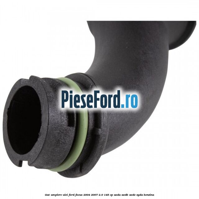 Gat umplere ulei Ford Focus 2004-2007 2.0 145 cp Gat umplere ulei Ford Focus 2004-2007 2.0 145 cp AODA, AODB, AODE, SYDA benzina