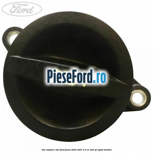 Gat umplere ulei Ford Focus 2004-2007 2.5 ST 225 cp HYDA benzina