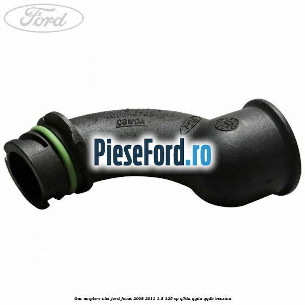Gat umplere ulei Ford Focus 2008-2011 1.8 125 cp Q7DA, QQDA, QQDB benzina