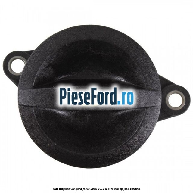 Gat umplere ulei Ford Focus 2008-2011 2.5 RS 305 cp JZDA benzina