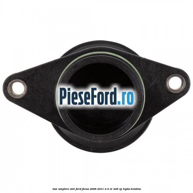 Gat umplere ulei Ford Focus 2008-2011 2.5 ST 225 cp HYDA benzina