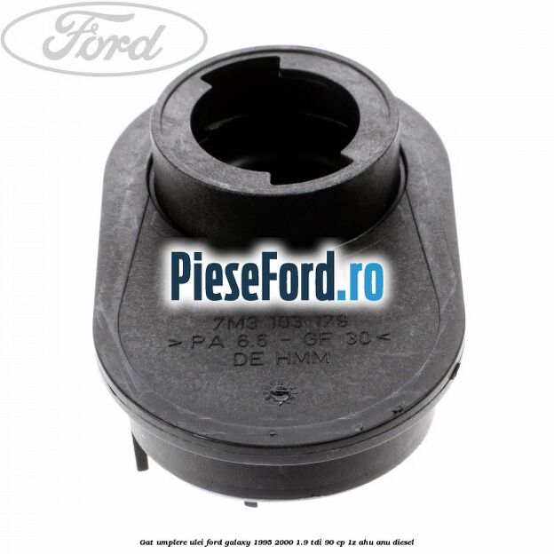 Gat umplere ulei Ford Galaxy 1995-2000 1.9 TDI 90 cp 1Z, AHU, ANU diesel
