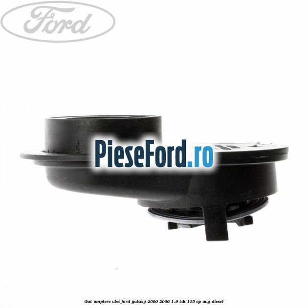 Gat umplere ulei Ford Galaxy 2000-2006 1.9 TDI 115 cp AUY diesel