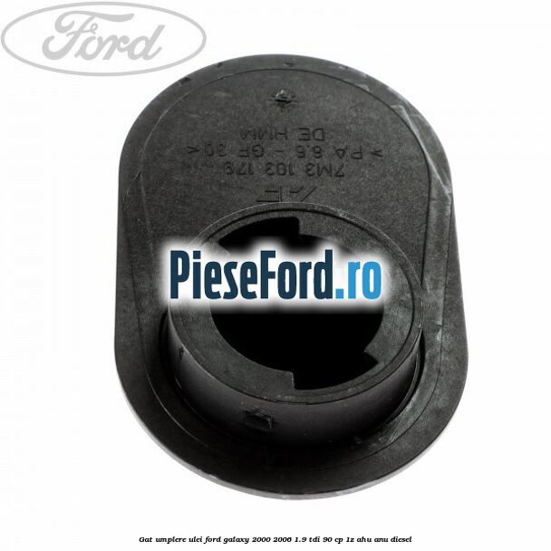 Gat umplere ulei Ford Galaxy 2000-2006 1.9 TDI 90 cp 1Z, AHU, ANU diesel