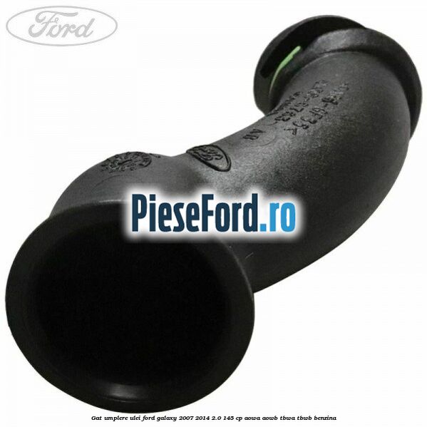 Gat umplere ulei Ford Galaxy 2007-2014 2.0 145 cp Gat umplere ulei Ford Galaxy 2007-2014 2.0 145 cp AOWA, AOWB, TBWA, TBWB benzina