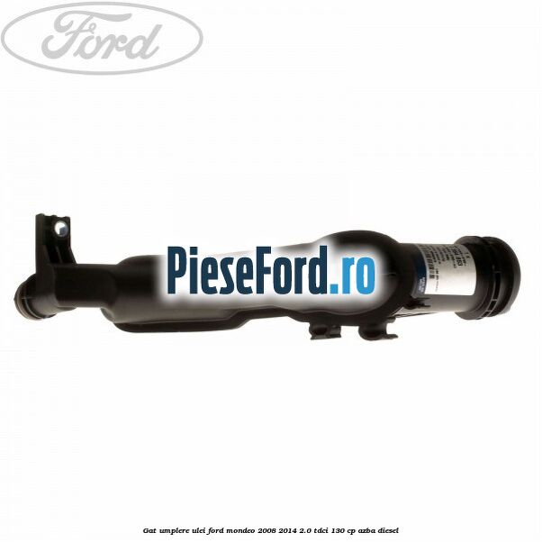 Gat umplere ulei Ford Mondeo 2008-2014 2.0 TDCi 130 cp AZBA diesel