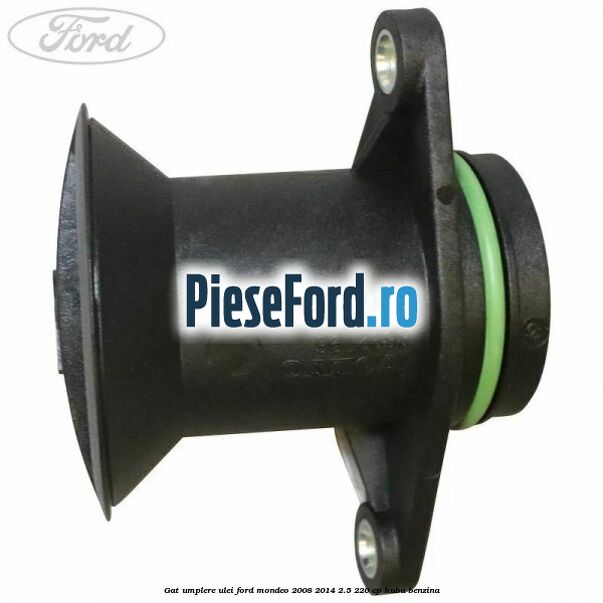 Gat umplere ulei Ford Mondeo 2008-2014 2.5 220 cp Gat umplere ulei Ford Mondeo 2008-2014 2.5 220 cp HUBA benzina