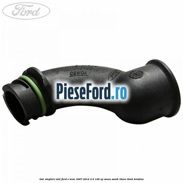 Gat umplere ulei Ford S-Max 2007-2014 2.0 145 cp Gat umplere ulei Ford S-Max 2007-2014 2.0 145 cp AOWA, AOWB, TBWA, TBWB benzina
