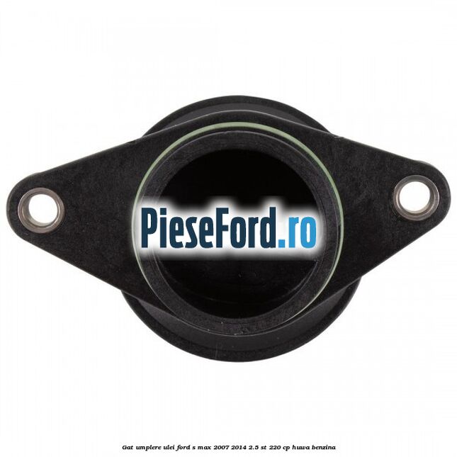 Gat umplere ulei Ford S-Max 2007-2014 2.5 ST 220 cp Gat umplere ulei Ford S-Max 2007-2014 2.5 ST 220 cp HUWA benzina