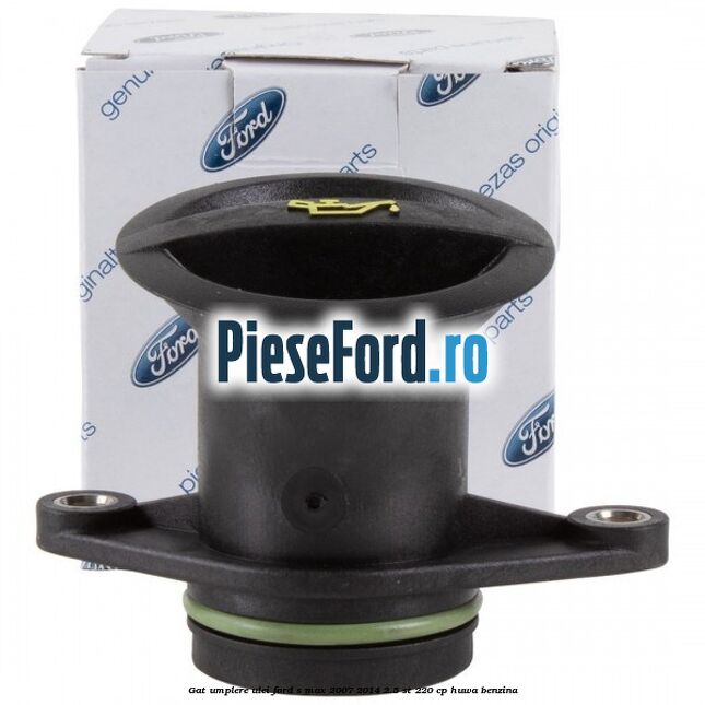 Gat umplere ulei Ford S-Max 2007-2014 2.5 ST 220 cp Gat umplere ulei Ford S-Max 2007-2014 2.5 ST 220 cp HUWA benzina